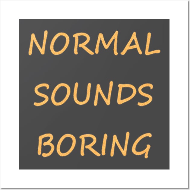 Normal Sounds Boring Wall Art by PhotoArts